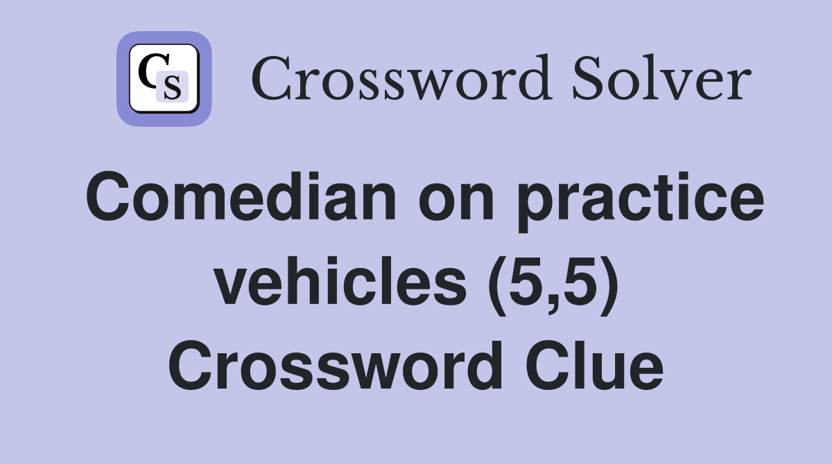 Comedian on practice vehicles (5,5) Crossword Clue