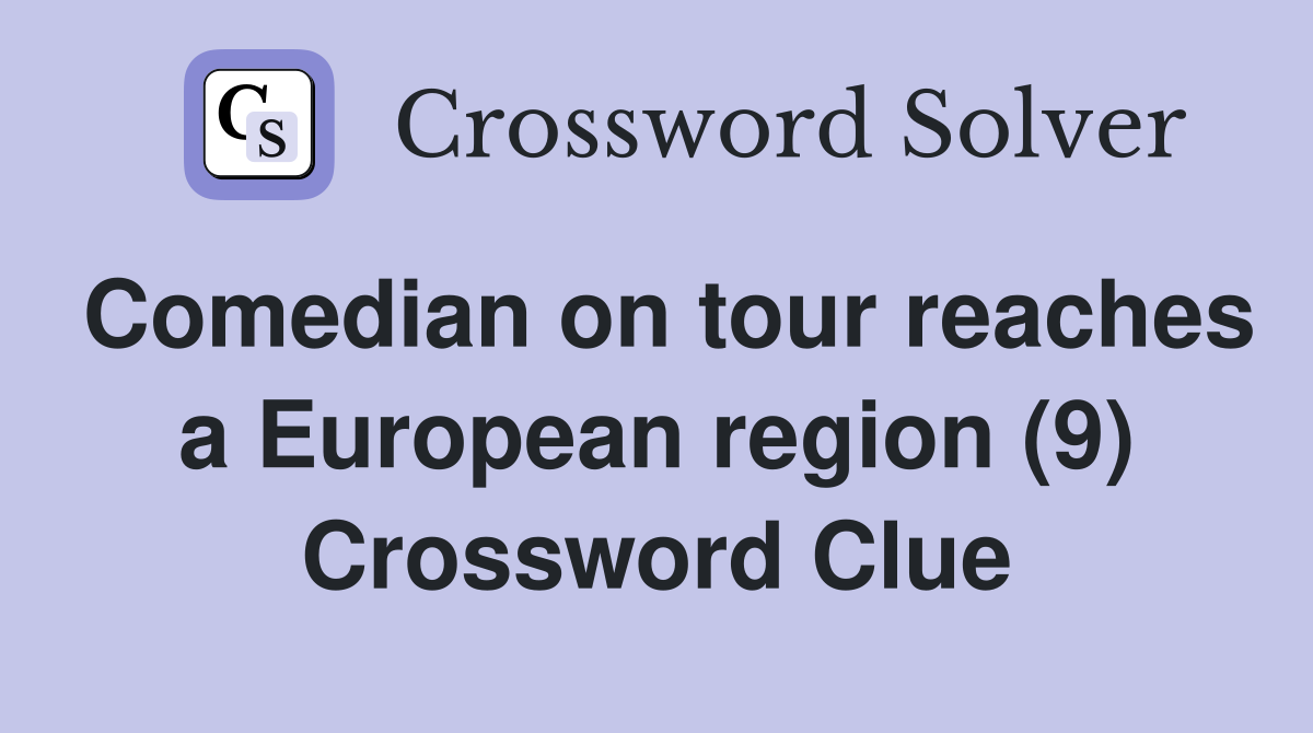 Comedian on tour reaches a European region (9) Crossword Clue