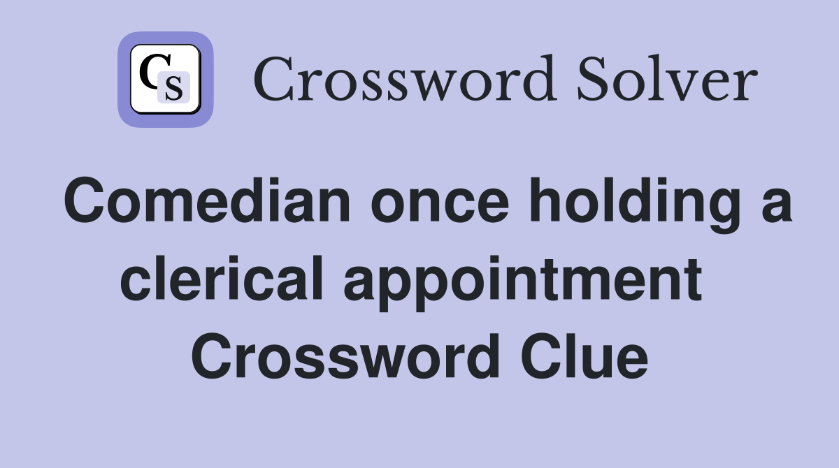 Comedian once holding a clerical appointment  Crossword Clue