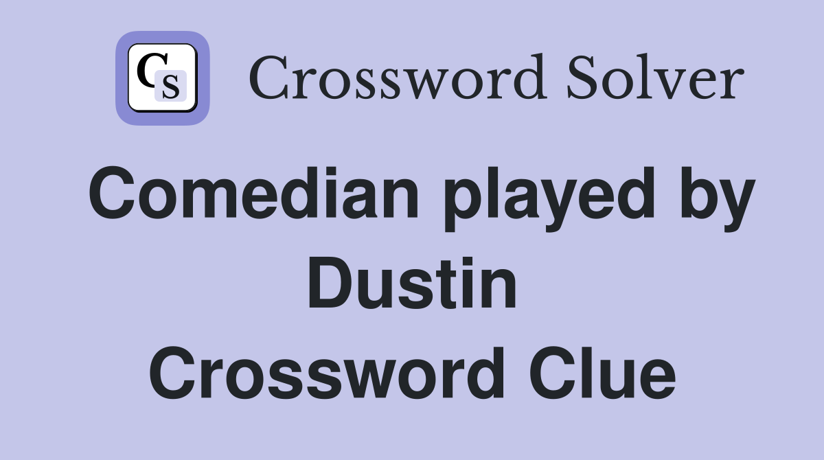 Comedian played by Dustin Crossword Clue