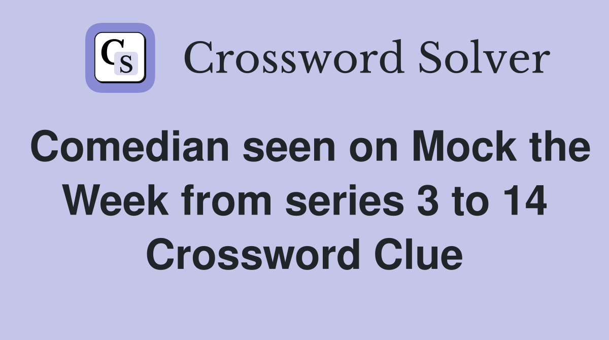 Comedian seen on Mock the Week from series 3 to 14 Crossword Clue