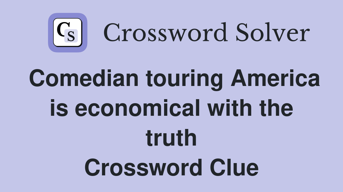Comedian touring America is economical with the truth Crossword Clue