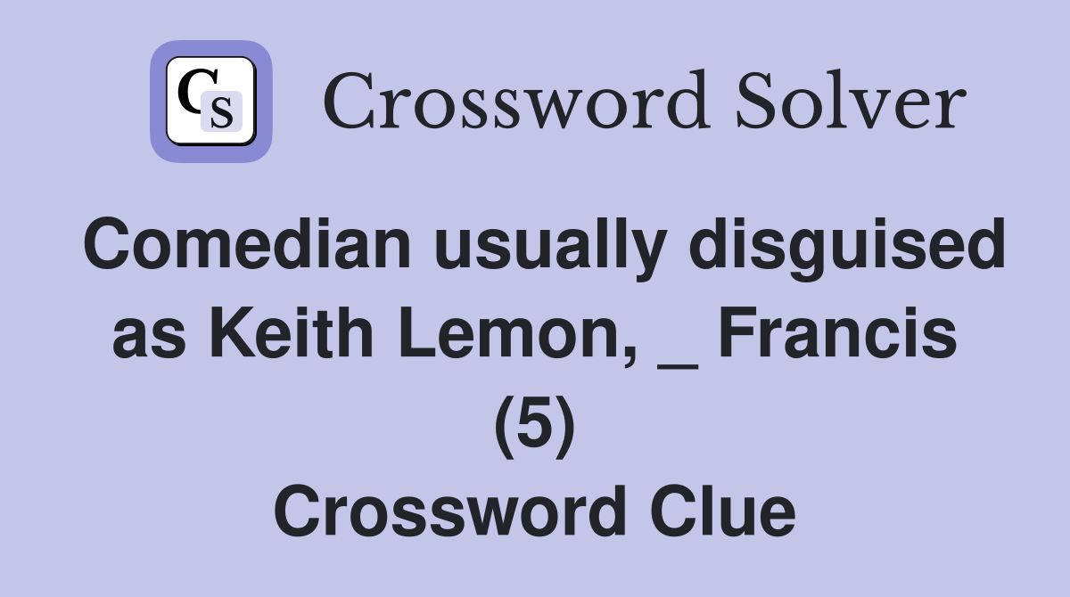 Comedian usually disguised as Keith Lemon, _ Francis (5) Crossword Clue