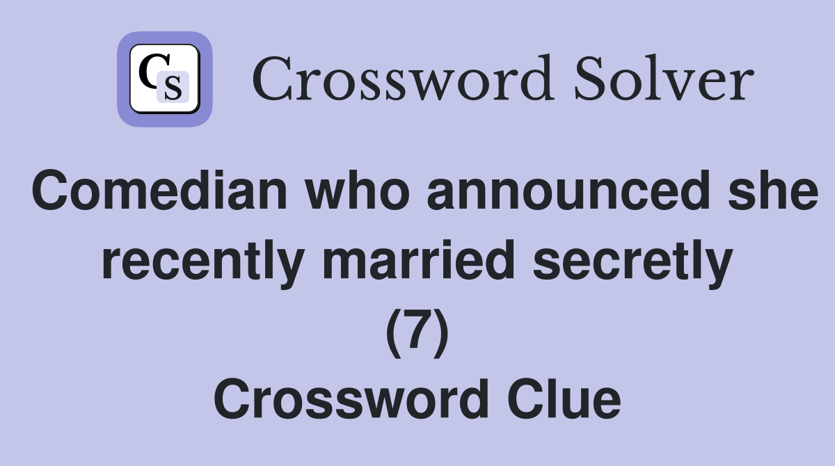 Comedian who announced she recently married secretly (7) Crossword Clue