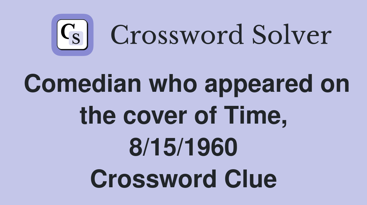 Comedian who appeared on the cover of Time, 8/15/1960 Crossword Clue
