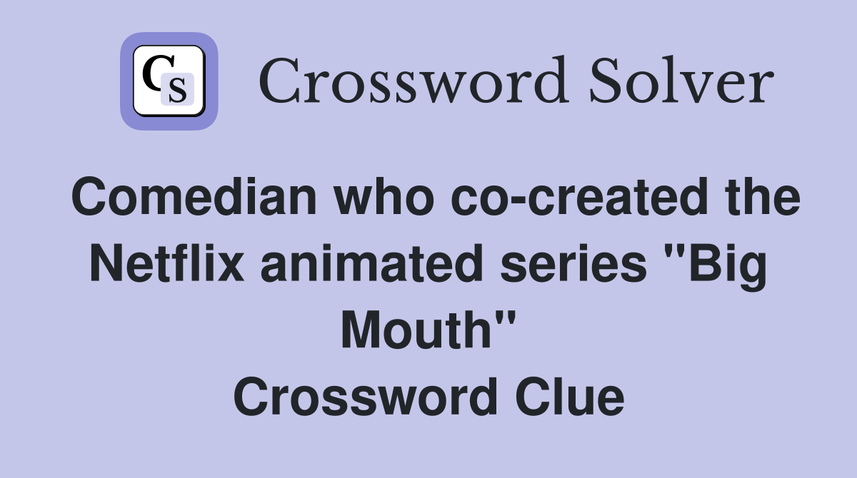 Comedian who co-created the Netflix animated series "Big Mouth" Crossword Clue