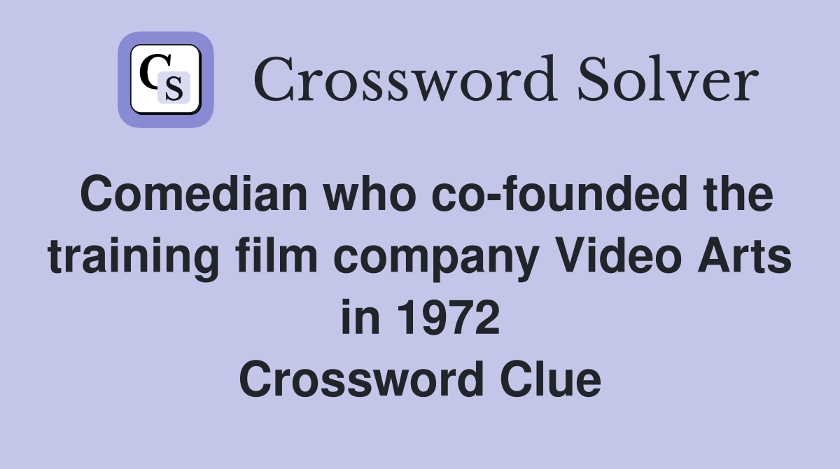 Comedian who co-founded the training film company Video Arts in 1972 Crossword Clue