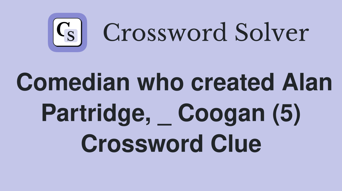 Comedian who created Alan Partridge, _ Coogan (5) Crossword Clue