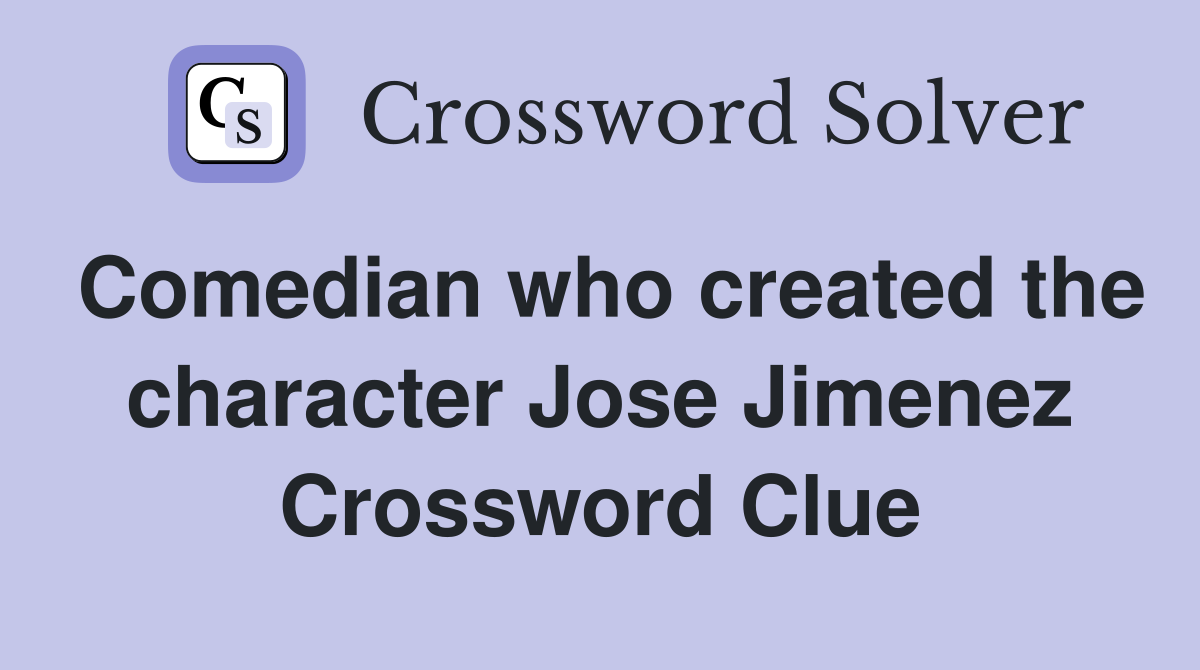 Comedian who created the character Jose Jimenez Crossword Clue