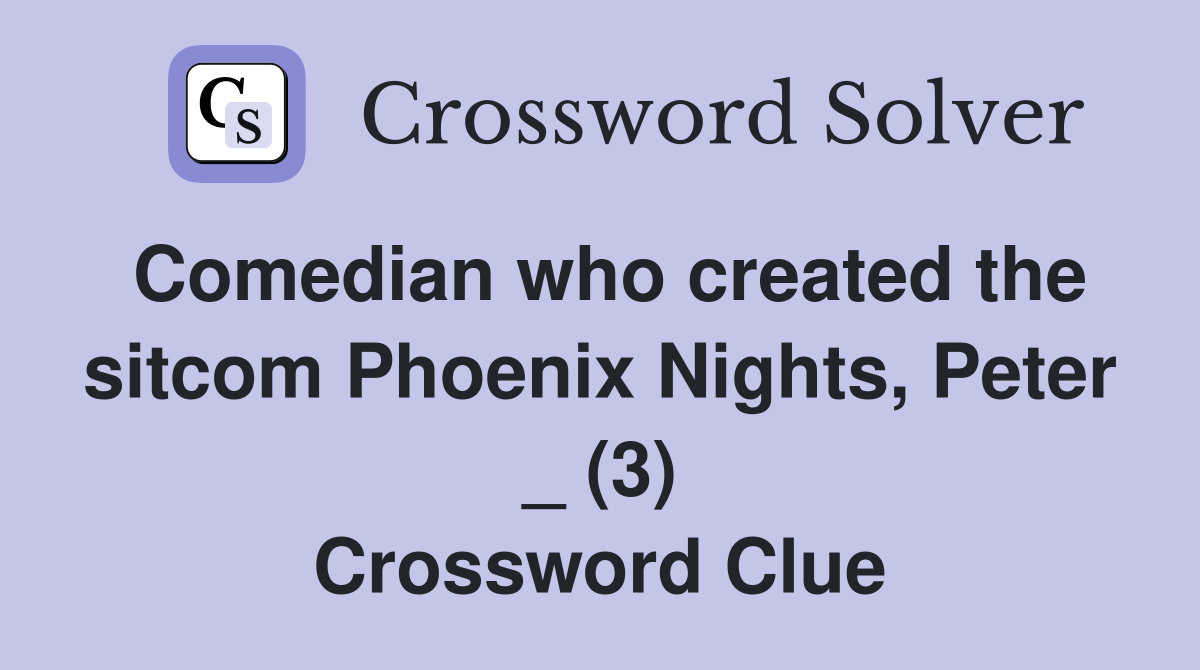 Comedian who created the sitcom Phoenix Nights, Peter _ (3) Crossword Clue