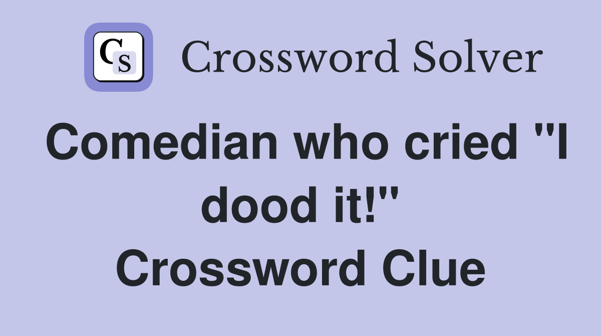 Comedian who cried "I dood it!" Crossword Clue