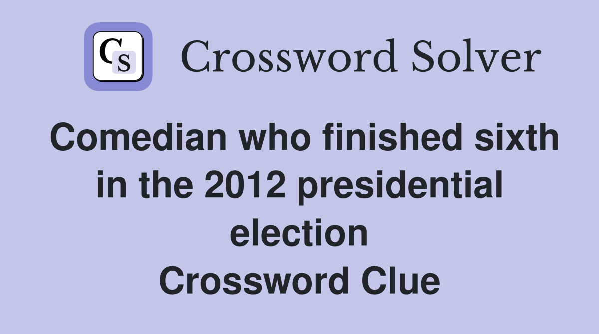 Comedian who finished sixth in the 2012 presidential election Crossword Clue