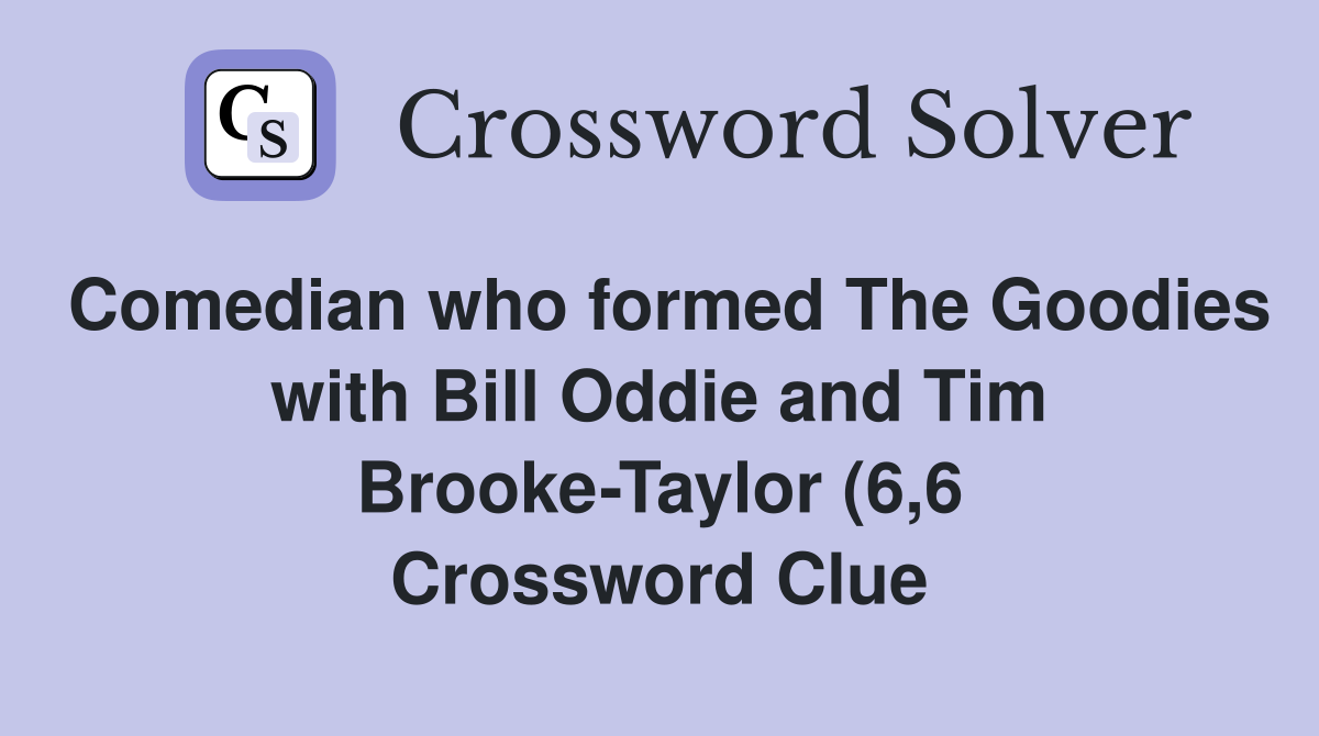 Comedian who formed The Goodies with Bill Oddie and Tim Brooke Taylor Comedian who formed The Goodies with Bill Oddie and Tim Brooke Taylor