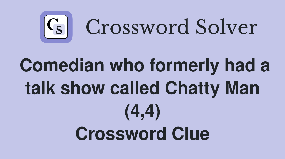 Comedian who formerly had a talk show called Chatty Man (4,4) Crossword Clue