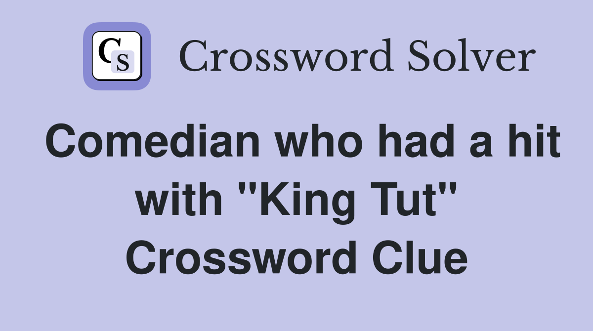 Comedian who had a hit with "King Tut" Crossword Clue