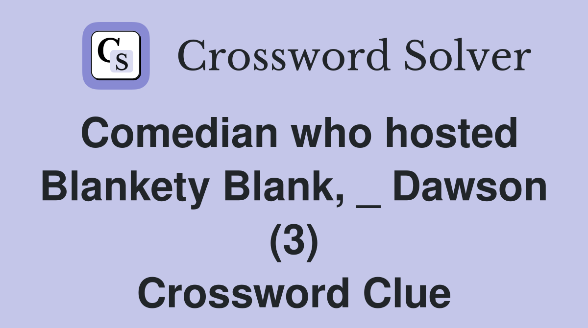 Comedian who hosted Blankety Blank, _ Dawson (3) Crossword Clue