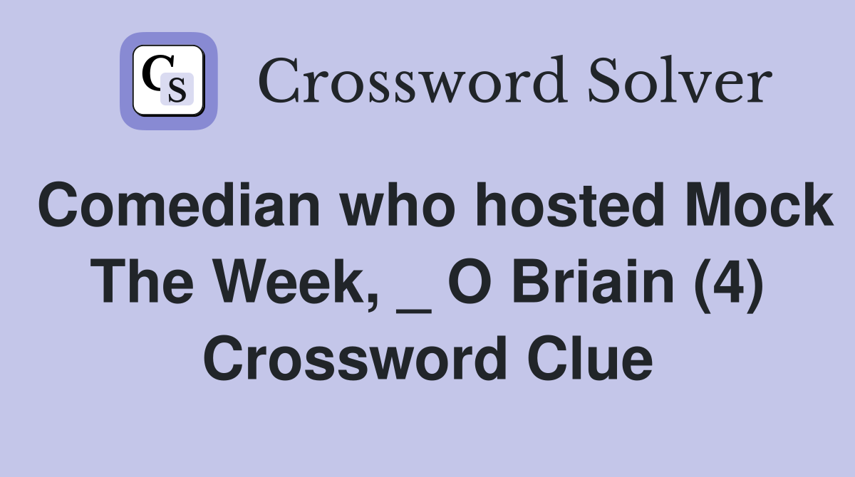 Comedian who hosted Mock The Week, _ O Briain (4) Crossword Clue