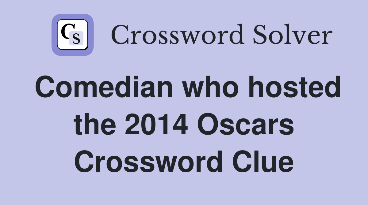Comedian who hosted the 2014 Oscars Crossword Clue