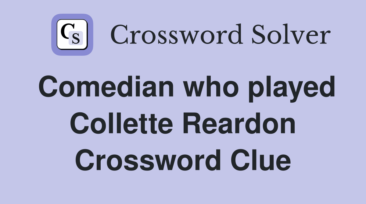 Comedian who played Collette Reardon Crossword Clue