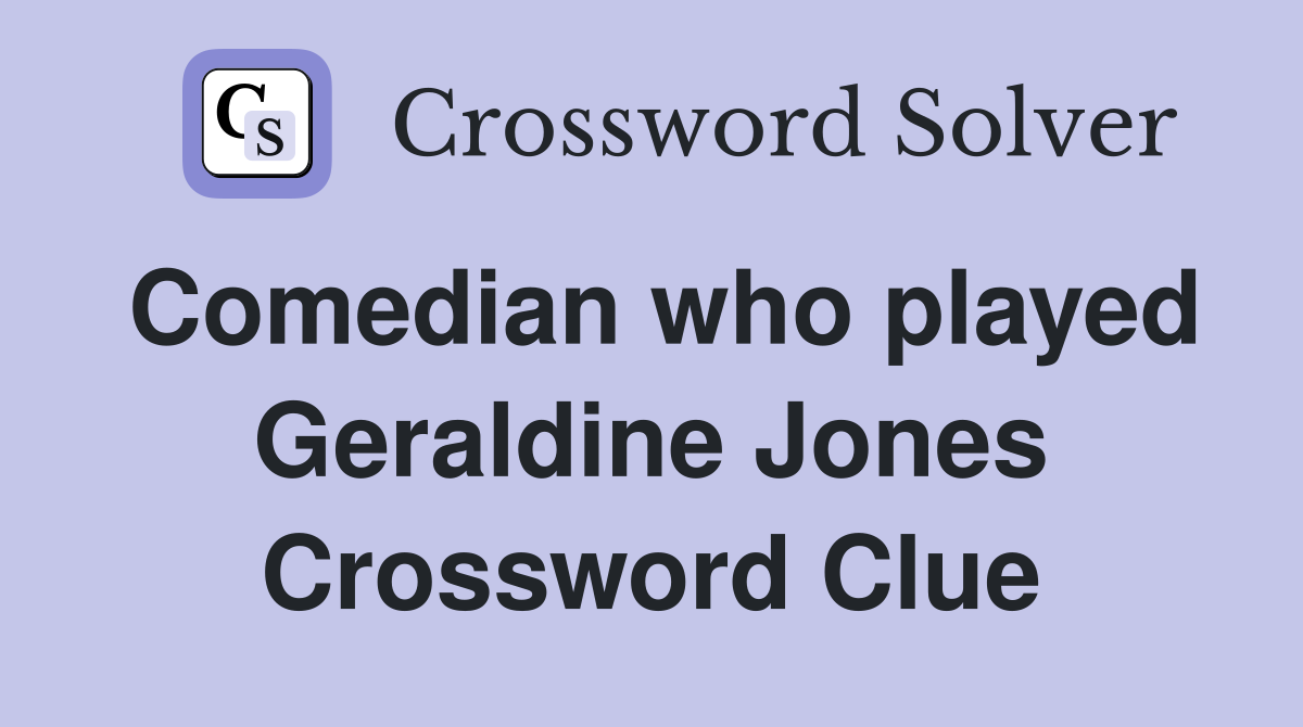 Comedian who played Geraldine Jones Crossword Clue