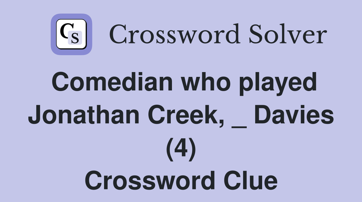 Comedian who played Jonathan Creek, _ Davies (4) Crossword Clue