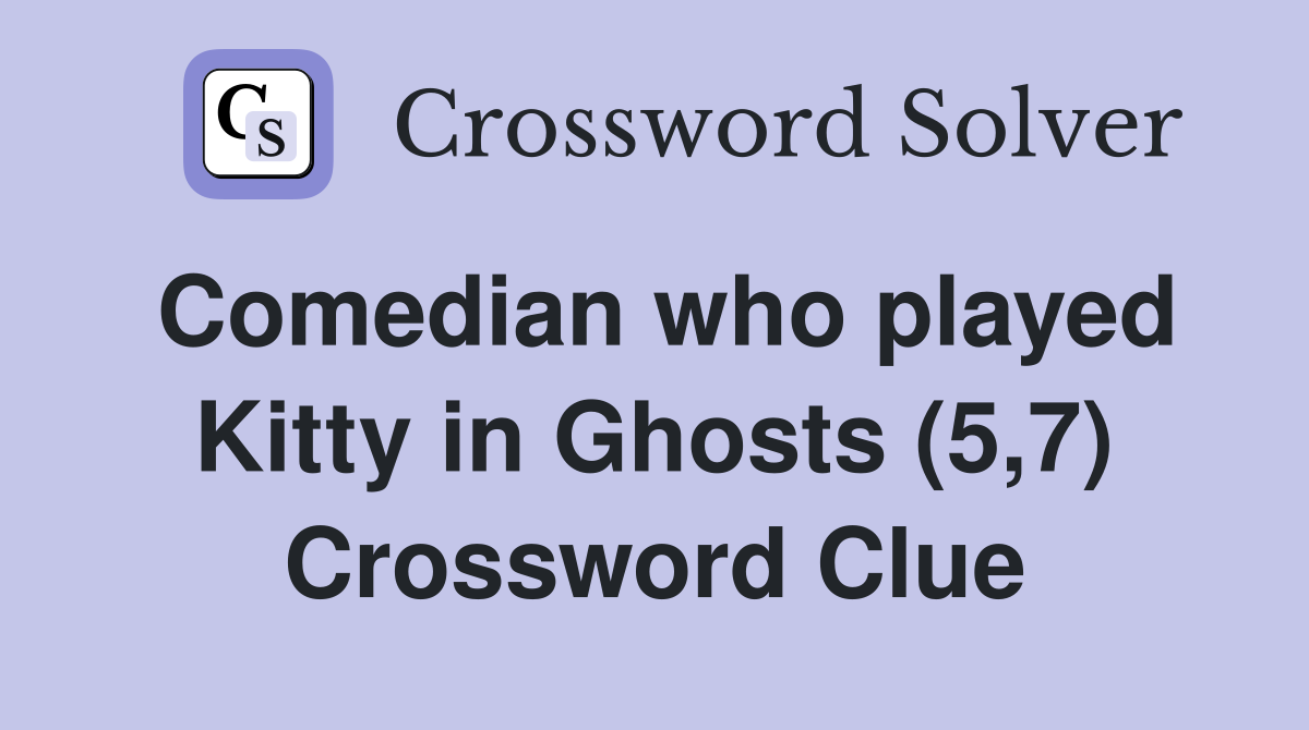 Comedian who played Kitty in Ghosts (5,7) Crossword Clue