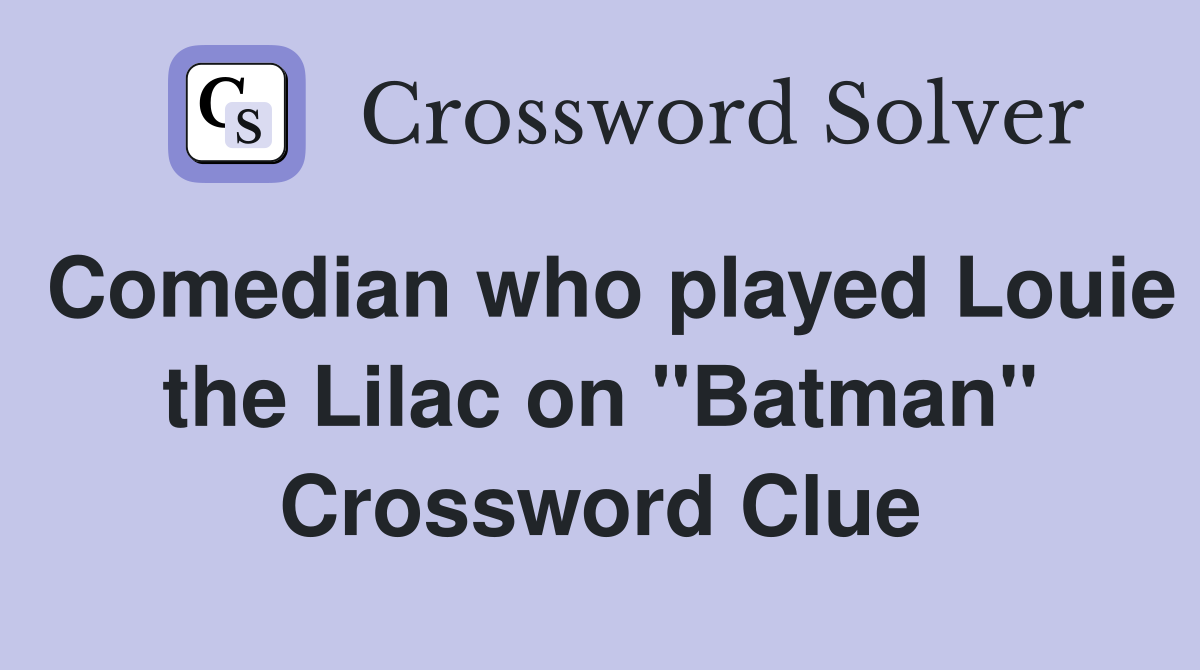 Comedian who played Louie the Lilac on "Batman" Crossword Clue