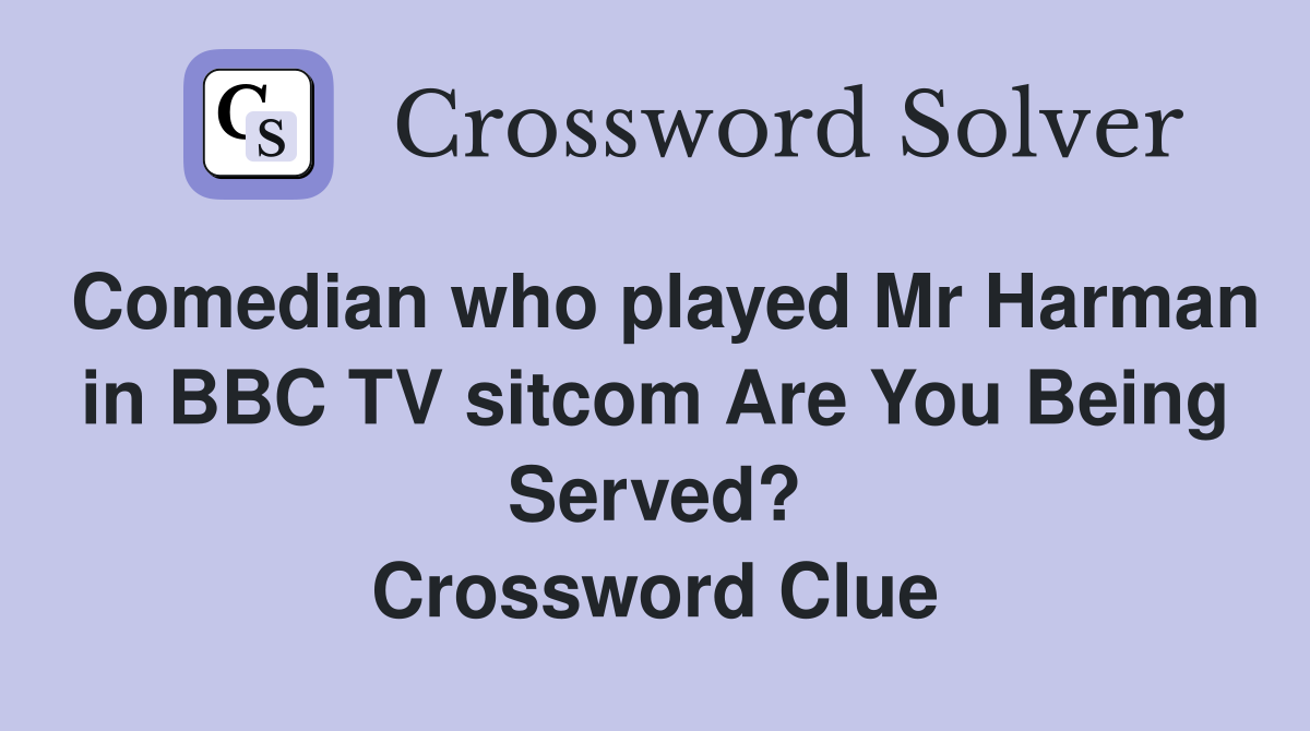 Comedian who played Mr Harman in BBC TV sitcom Are You Being Served? Crossword Clue
