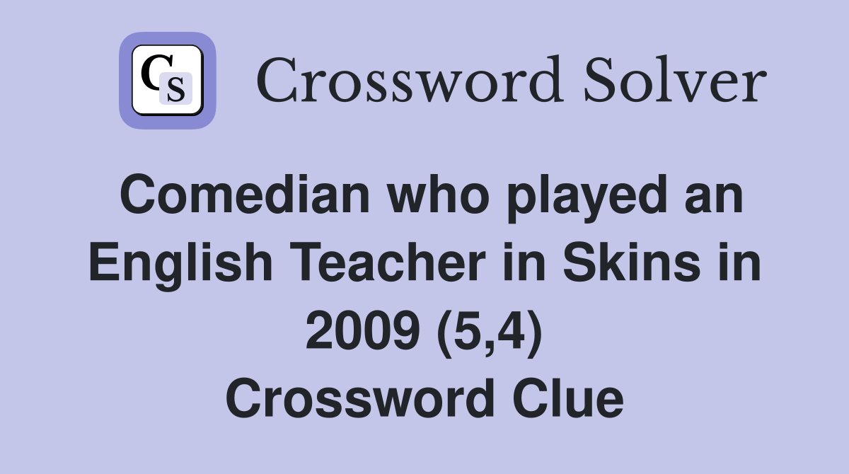 Comedian who played an English Teacher in Skins in 2009 (5,4) Crossword Clue