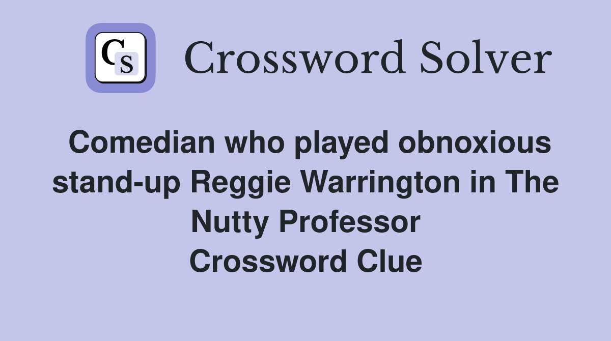 Comedian who played obnoxious stand-up Reggie Warrington in The Nutty Professor Crossword Clue