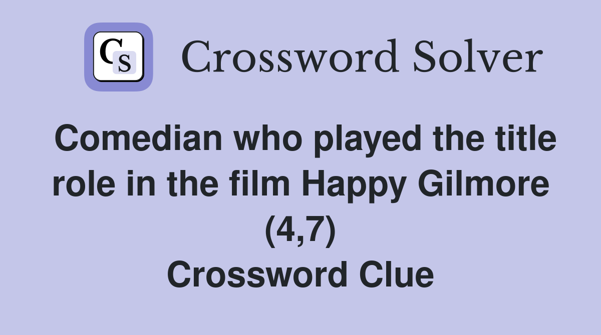 Comedian who played the title role in the film Happy Gilmore (4,7) Crossword Clue