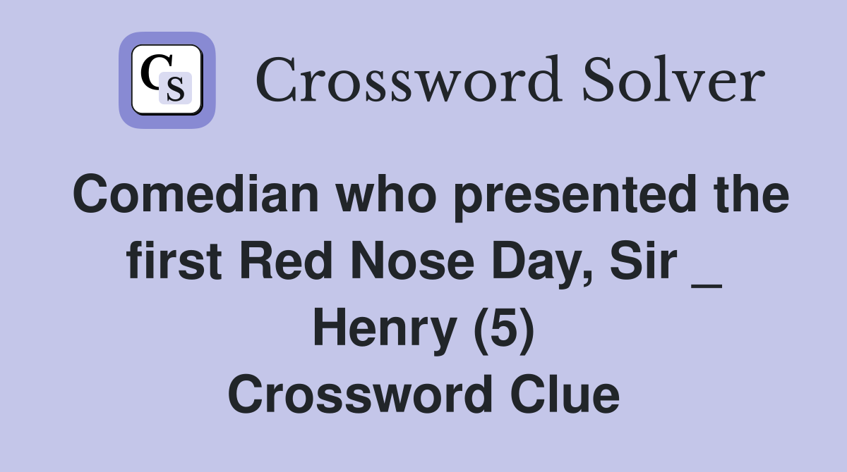 Comedian who presented the first Red Nose Day, Sir _ Henry (5) Crossword Clue