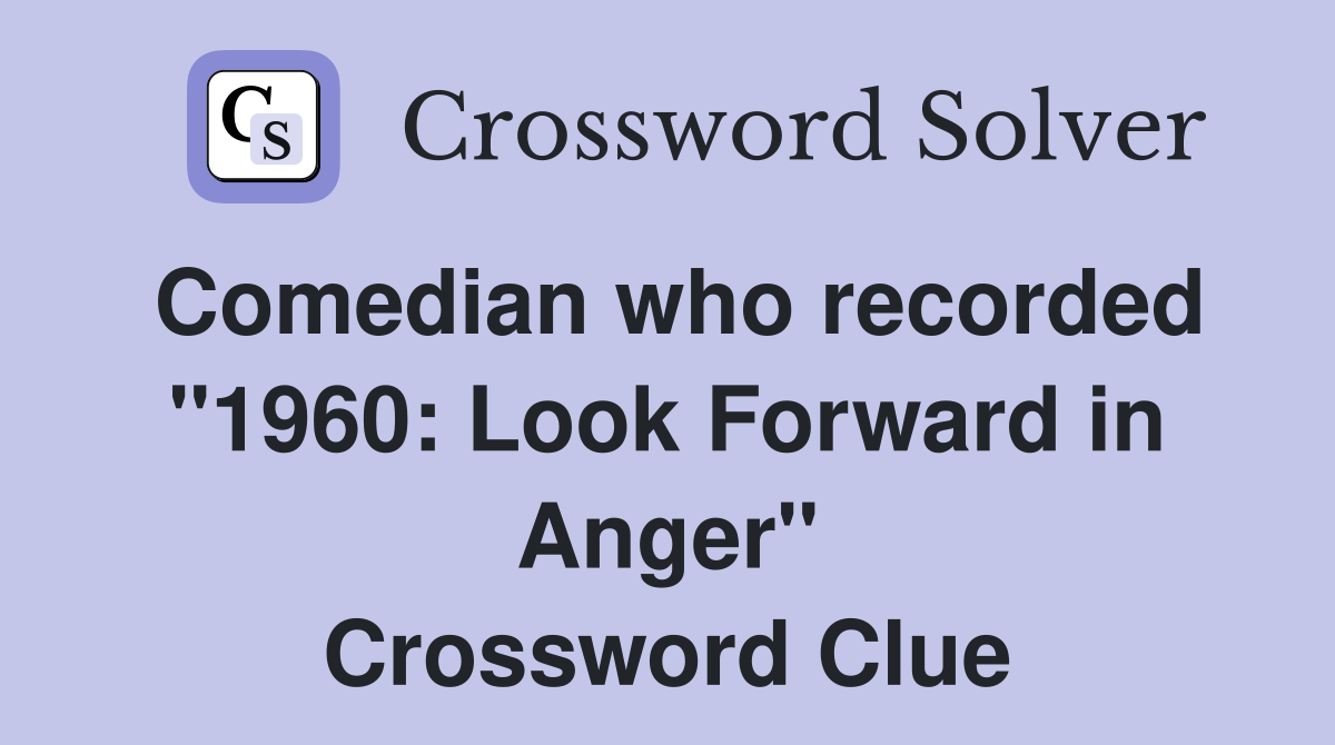 Comedian who recorded "1960: Look Forward in Anger" Crossword Clue
