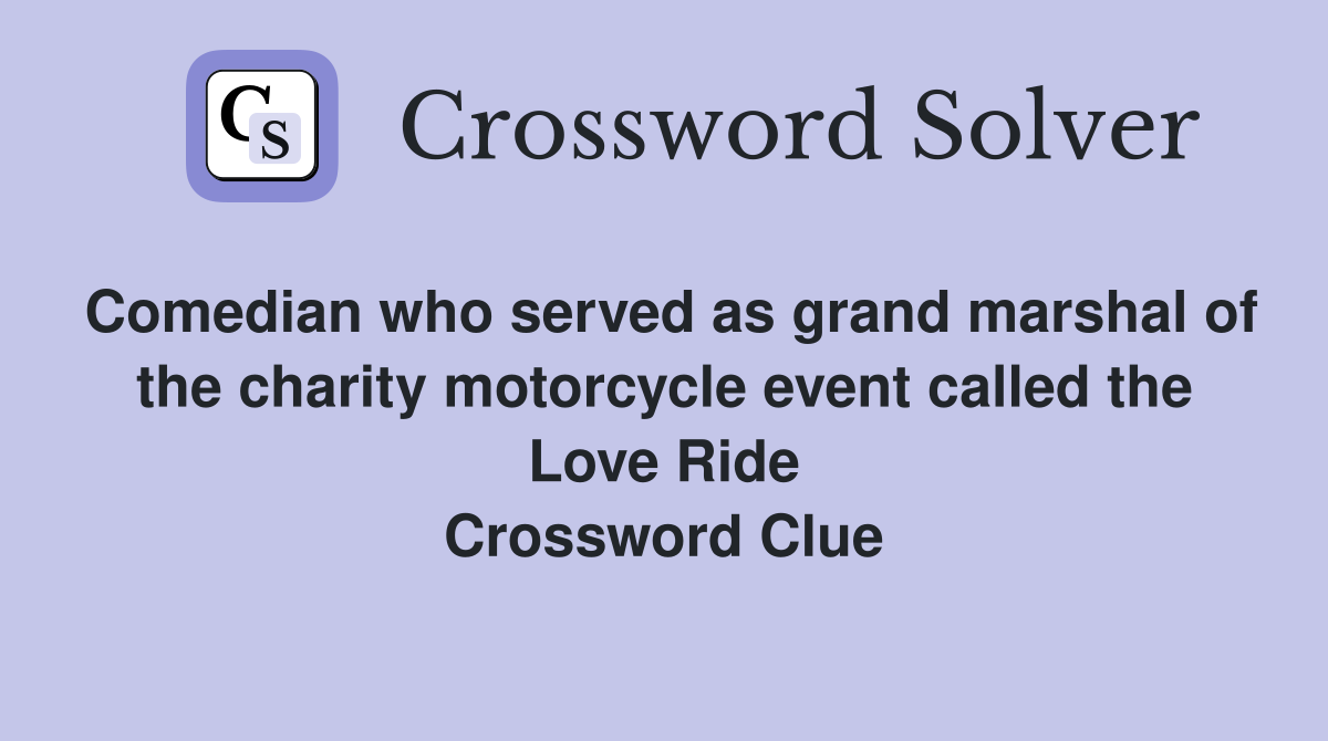 Comedian who served as grand marshal of the charity motorcycle event called the Love Ride Crossword Clue