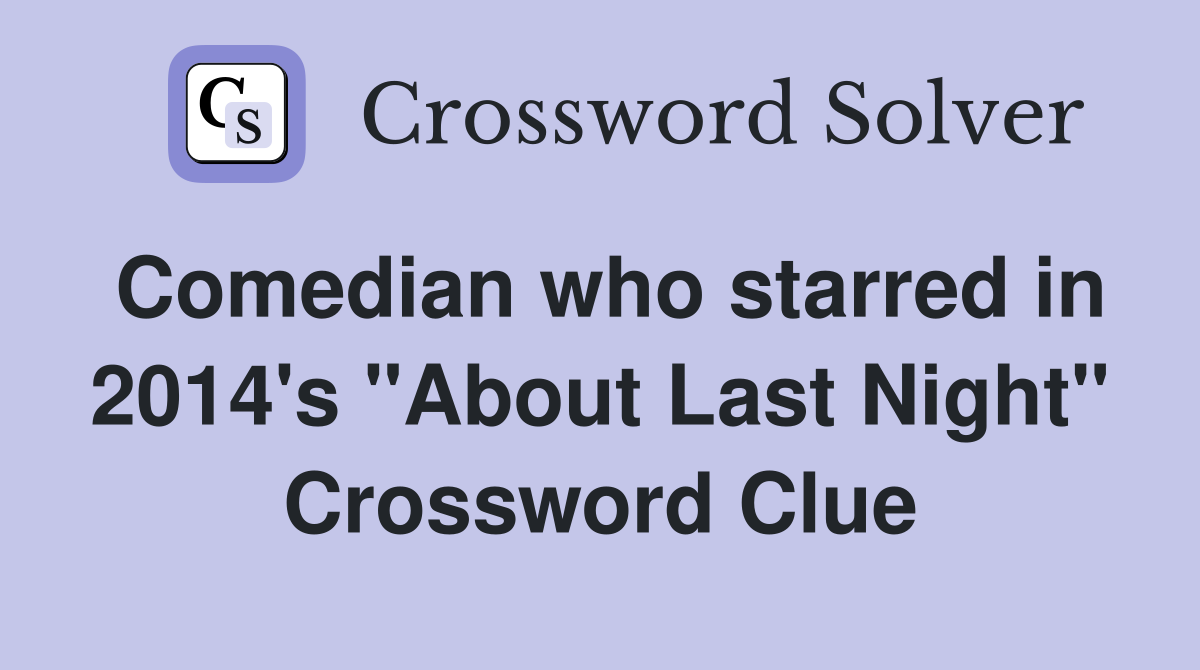 Comedian who starred in 2014's "About Last Night" Crossword Clue