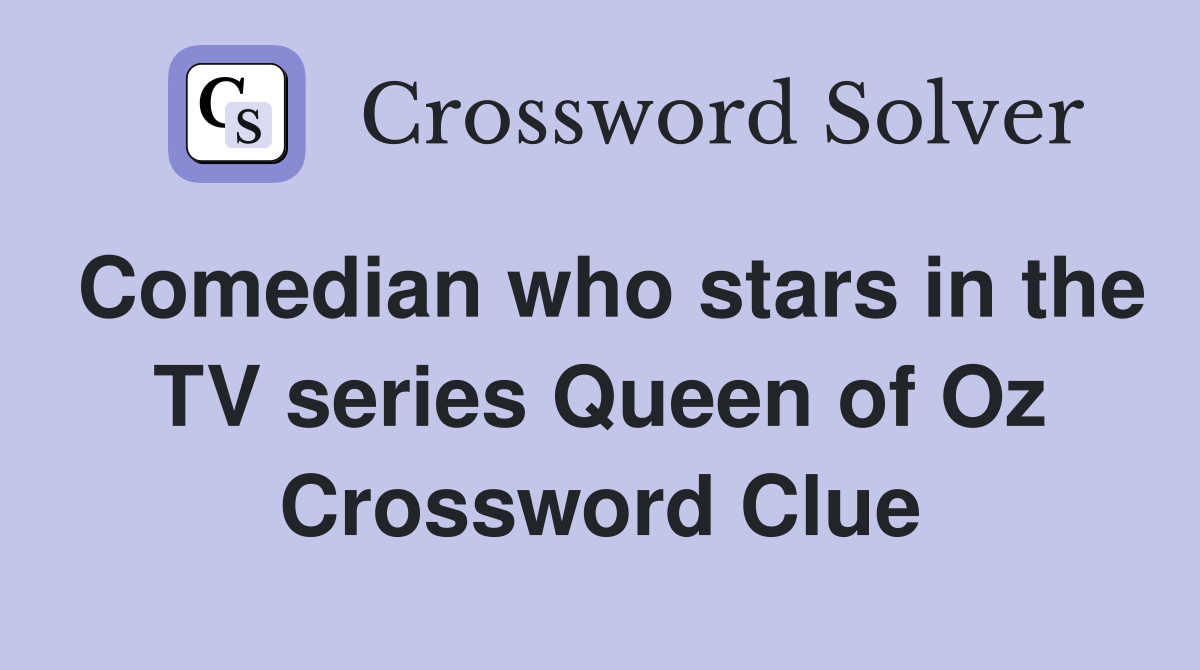 Comedian who stars in the TV series Queen of Oz Crossword Clue