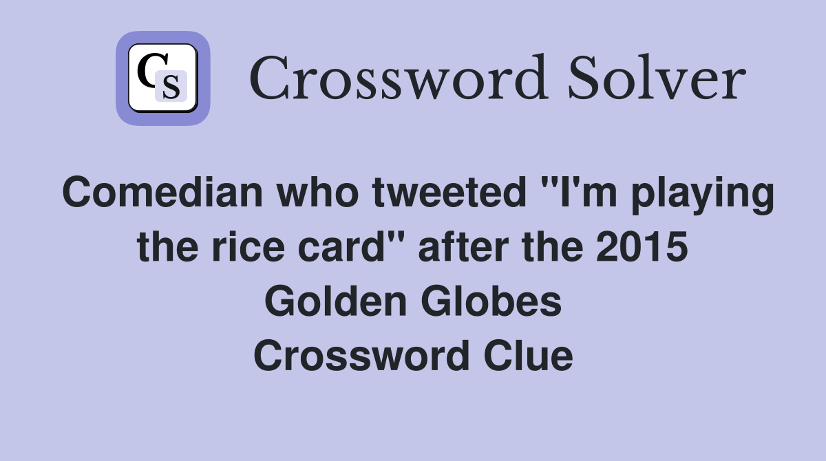 Comedian who tweeted "I'm playing the rice card" after the 2015 Golden Globes Crossword Clue