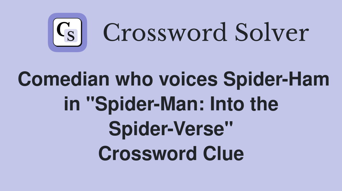 Comedian who voices Spider-Ham in "Spider-Man: Into the Spider-Verse" Crossword Clue