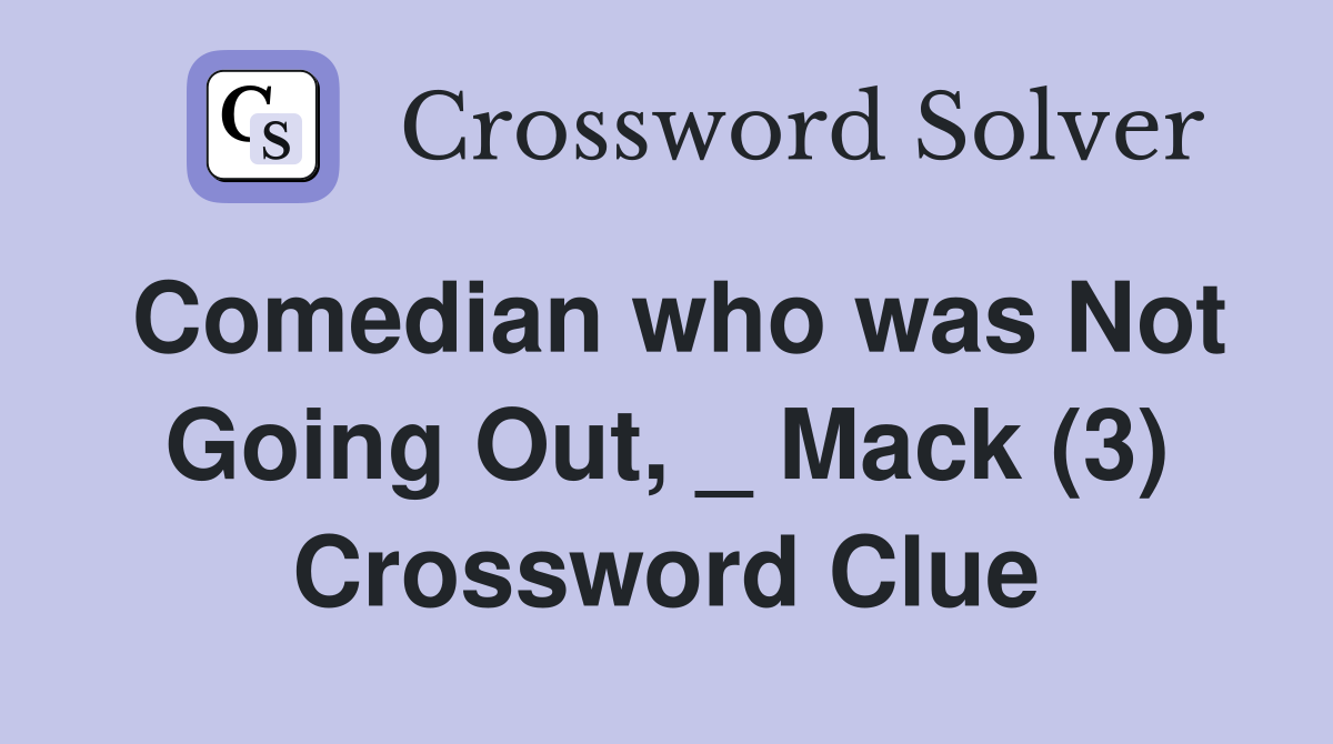 Comedian who was Not Going Out, _ Mack (3) Crossword Clue