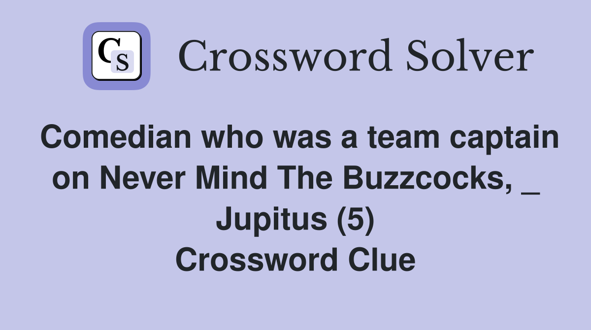 Comedian who was a team captain on Never Mind The Buzzcocks, _ Jupitus (5) Crossword Clue
