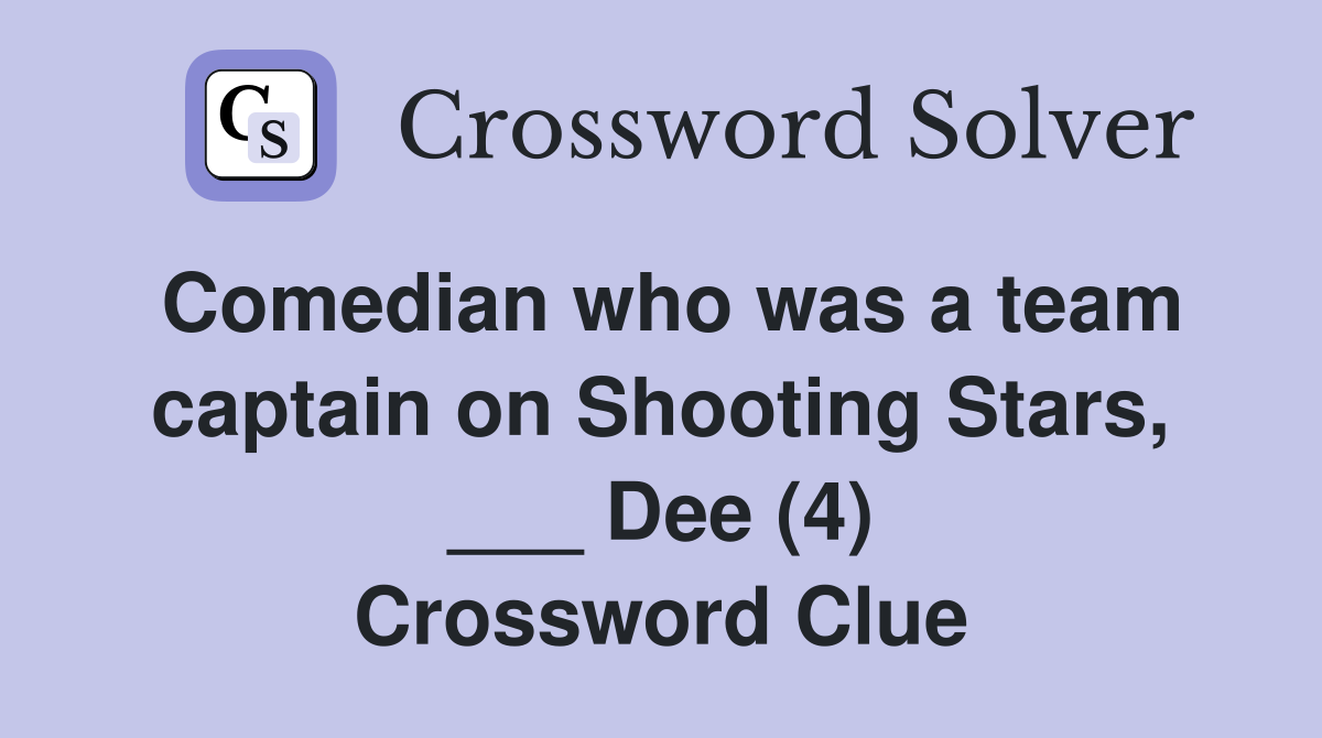 Comedian who was a team captain on Shooting Stars, ___ Dee (4) Crossword Clue