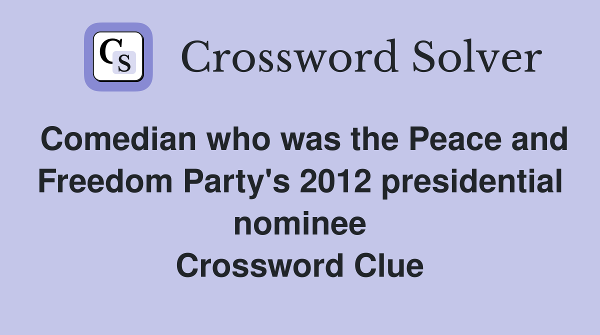 Comedian who was the Peace and Freedom Party's 2012 presidential nominee Crossword Clue