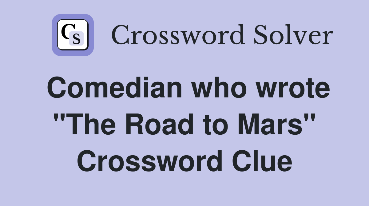 Comedian who wrote "The Road to Mars" Crossword Clue
