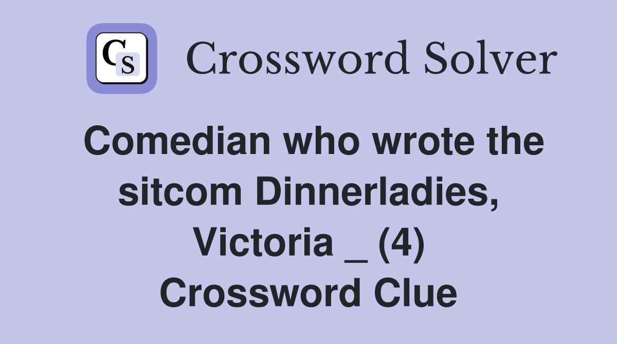 Comedian who wrote the sitcom Dinnerladies, Victoria _ (4) Crossword Clue