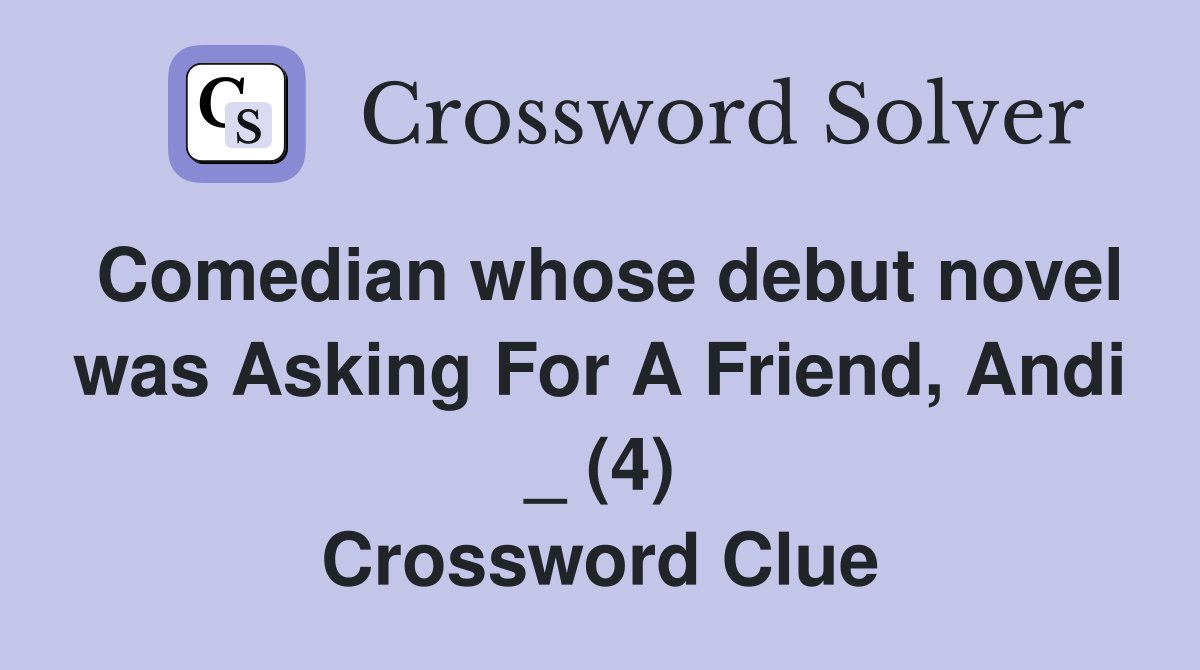 Comedian whose debut novel was Asking For A Friend, Andi _ (4) Crossword Clue