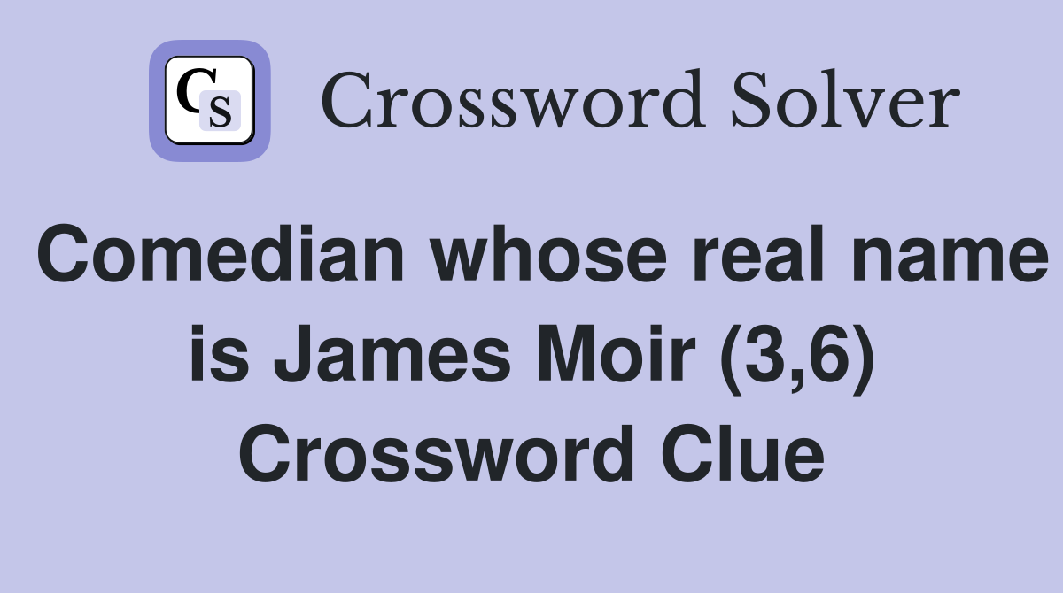 Comedian whose real name is James Moir (3,6) Crossword Clue