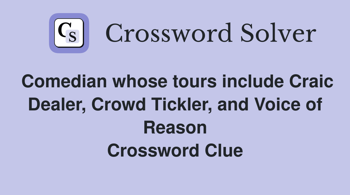 Comedian whose tours include Craic Dealer, Crowd Tickler, and Voice of Reason Crossword Clue