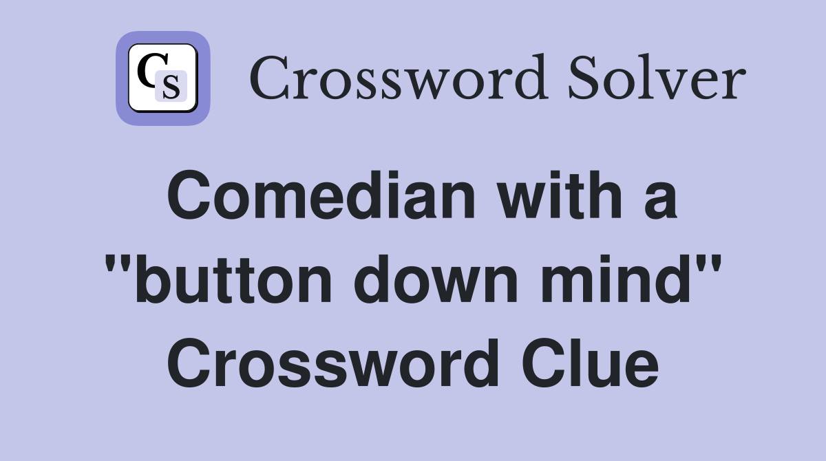 Comedian with a "button down mind" Crossword Clue