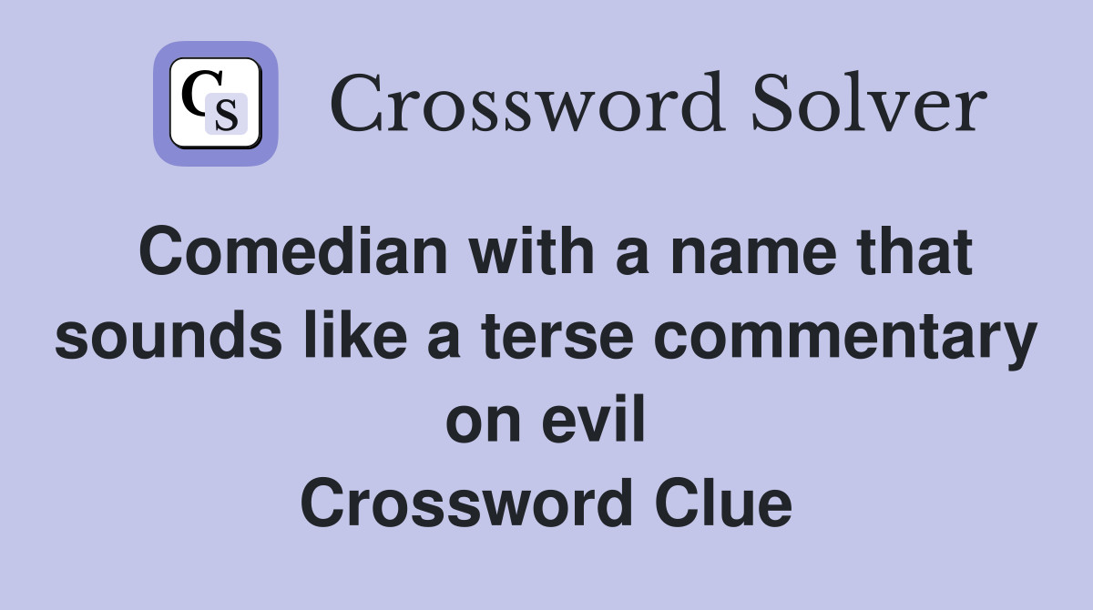 Comedian with a name that sounds like a terse commentary on evil Crossword Clue