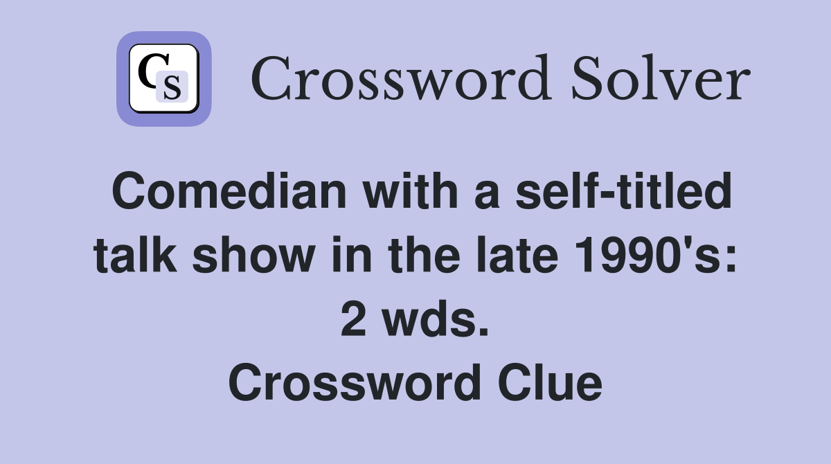 Comedian with a self-titled talk show in the late 1990's: 2 wds. Crossword Clue